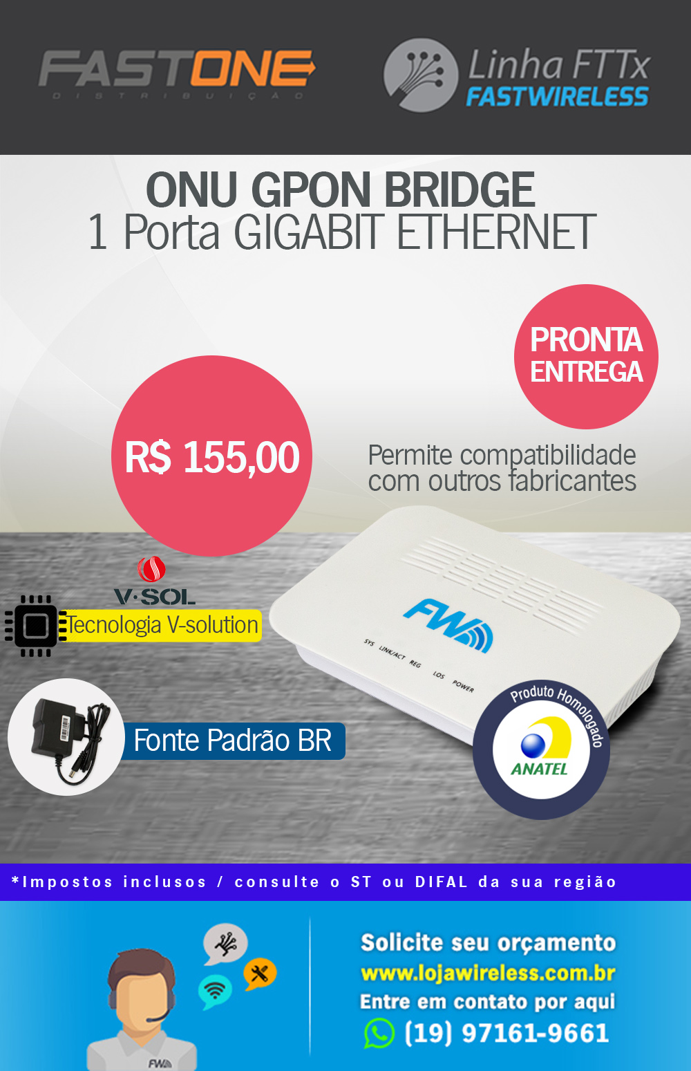 ONU GPON FW V SOL
http://www.lojawireless.com.br/onu-gpon-fw